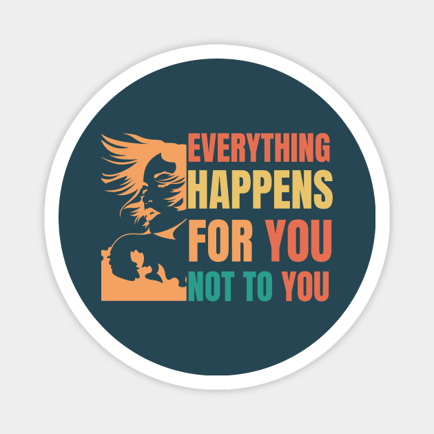 Everything happens for you not to you - typografy Magnet by NandanG